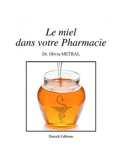 Le Miel Dans Votre Pharmacie - Olivia Metral - BAROCH