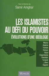 LES ISLAMISTES AU DEFI DU POUVOIR - Evolution d'une idéologie