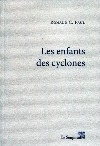 LES ENFANTS DES CYCLONES - Ronald C PAUL - LE SOUPIRAIL