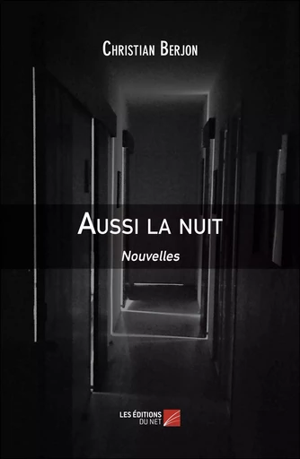 Aussi la nuit - Christian Berjon - Les Editions du Net