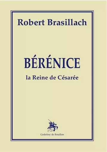 Bérénice - robert brasilach - GOD DE BOUILLON