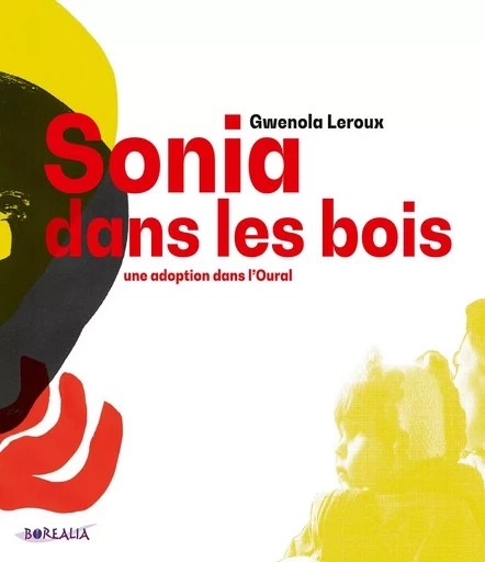 SONIA DANS LES BOIS – une adoption dans l’Oural - Gwenola Leroux - BOREALIA