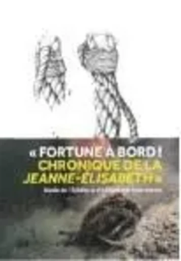 Fortune à Bord. Chronique de la Jeanne-Elisabeth - Marine Jaouen, Bertrand Ducourau - MIDI PYRENEENNE