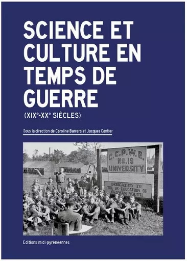 Science et culture en temps de guerre (XIXe-XXe siècles) - Caroline Barrera - MIDI PYRENEENNE