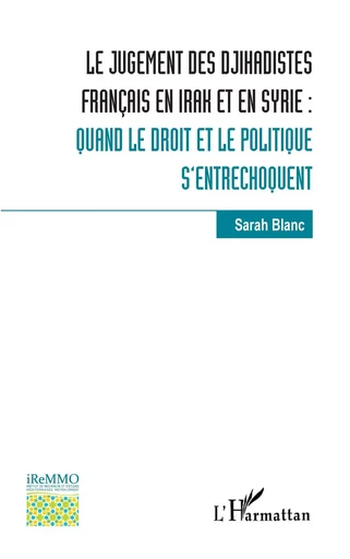 Le jugement des djihadistes français en Irak et en Syrie : - Sarah Blanc - Editions L'Harmattan