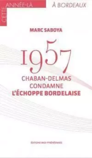 1957 Chaban-Delmas condamne l'échoppe bordelaise - MARC SABOYA - MIDI PYRENEENNE