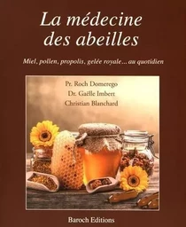 La Medecine Des Abeilles: Miel, Pollen, Propolis, Gelee Royale Au Quotidien