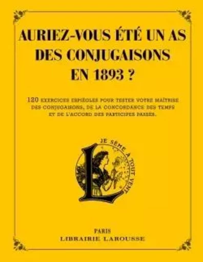 Auriez-vous été un as des conjugaisons en 1893 ? - Pierre Larousse - LAROUSSE