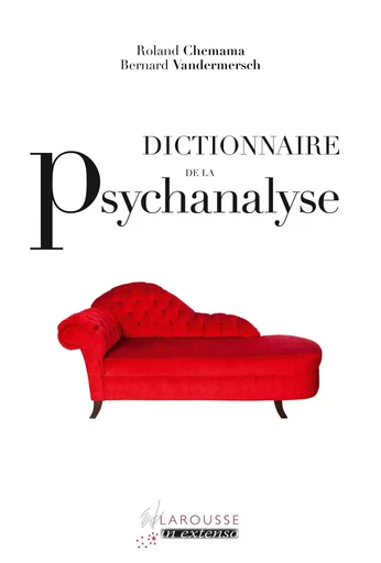 Dictionnaire de la psychanalyse - Roland Chemama, Bernard Vandermesch - LAROUSSE