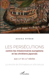 Les persécutions contre les missionnaires européens et les chrétiens japonais aux XVIe et XVIIe siècles