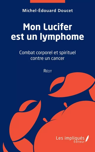 Mon Lucifer est un lymphome - Michel Edouard Doucet - Les Impliqués