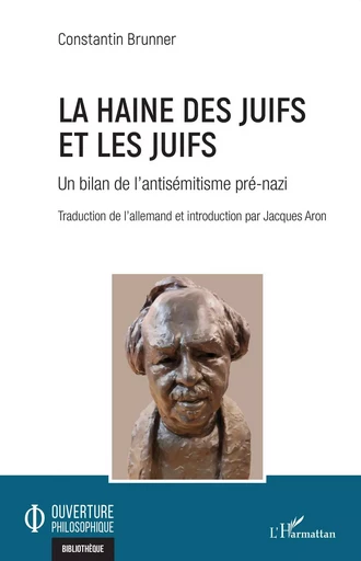 La haine des Juifs et les Juifs - Constantin Brunner, Jacques Aron - Editions L'Harmattan