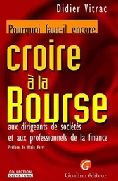 POURQUOI FAUT-IL ENCORE CROIRE À LA BOURSE, AUX DIRIGEANTS DE SOCIÉTÉS ET AUX PR