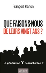 QUE FAISONS-NOUS DE LEURS VINGT ANS? Portrait d'une génération désorientée