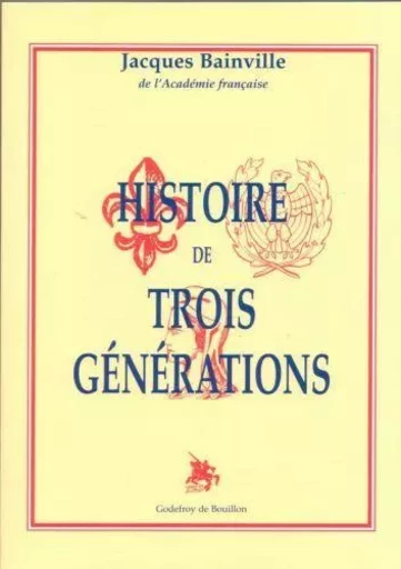 Histoire de trois générations - Jacques Bainville - GOD DE BOUILLON