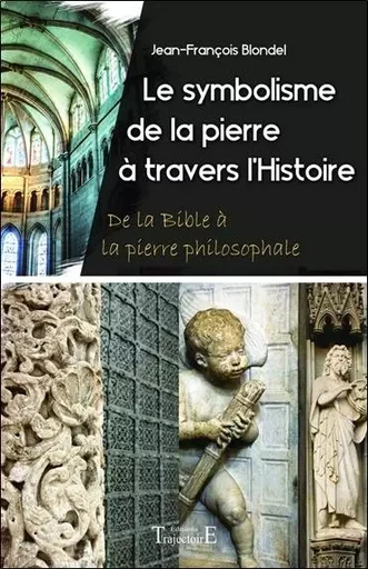 Le symbolisme de la pierre à travers l'Histoire - De la Bible à la pierre philosophale - Jean-François Blondel - PIKTOS