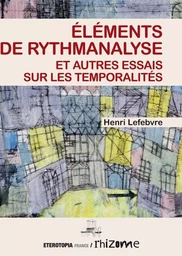 Éléments de rythmanalyse et autres essais sur les temporalités