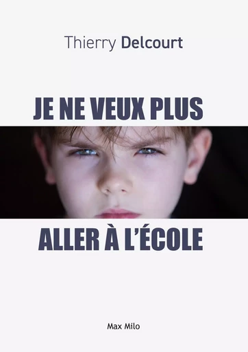 Je ne veux plus aller à l'école - Thierry Delcourt - MAX MILO