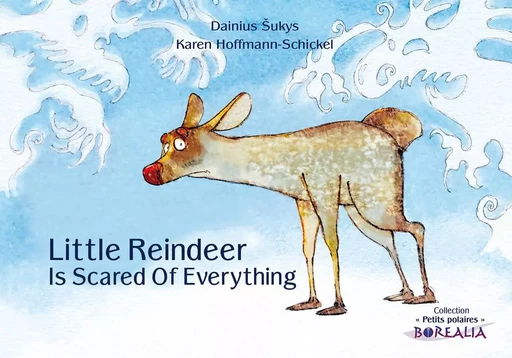 Little Reindeer Is Scared Of Everything / Petit Renne a peur de tout - Karen Hoffmann-Schic - BOREALIA