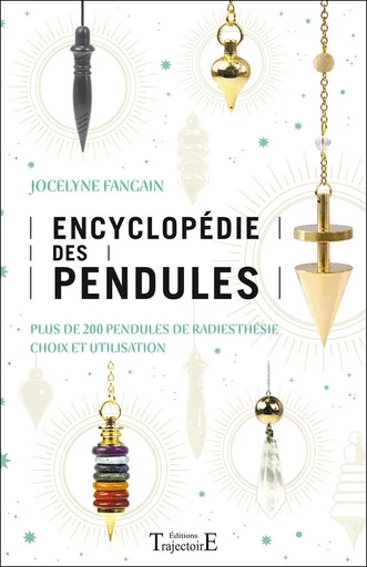 Encyclopédie des pendules - Plus de 200 pendules de radiesthésie - Choix et utilisation - Jocelyne Fangain - PIKTOS