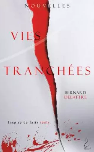 Vies tranchées - Inspiré de faits réels - Bernard Delattre - FLAMANT NOIR