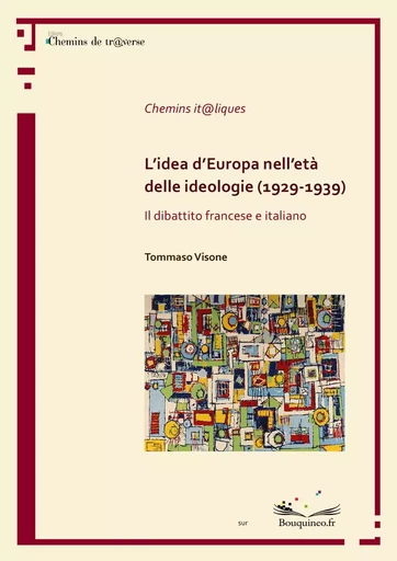 L’idea d’Europa nell’età delle ideologie (1929-1939). Il dibattito francese e italiano - Visone, Tommaso - CH. DE TRAVERSE