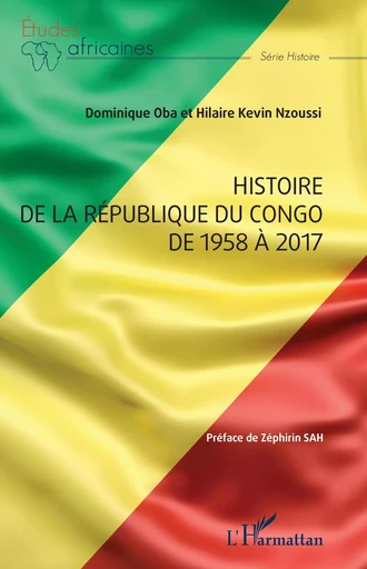 Histoire de la République du Congo de 1958 à 2017 - Dominique Oba, Hilaire Kevin Nzoussi - Editions L'Harmattan