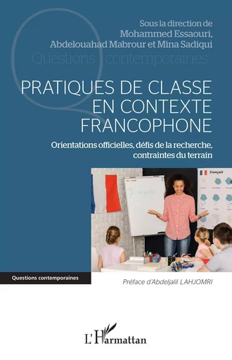 Pratiques de classe en contexte francophone - Mohamed Essaouri, Abdelouahed Mabrour, Mina SADIQUI - Editions L'Harmattan