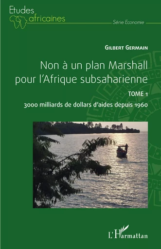 Non à un plan Marshall pour l'Afrique subsaharienne Tome 1 - Gilbert Germain - Editions L'Harmattan