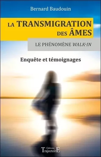 La transmigration des âmes - Le phénomène Walk-in - Enquête et témoignages - Bernard Baudouin - PIKTOS