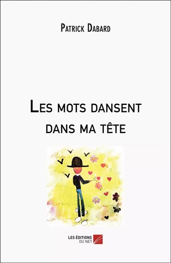 Les mots dansent dans ma tête - Patrick Dabard - Les Editions du Net