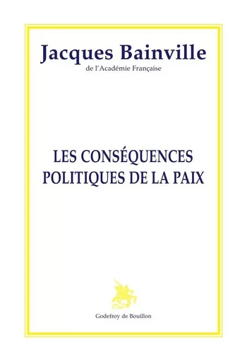 Les conséquences politiques de la paix - Jacques Bainville - GOD DE BOUILLON