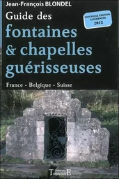 Guide des fontaines & chapelles guérisseuses - France - Belgique - Suisse