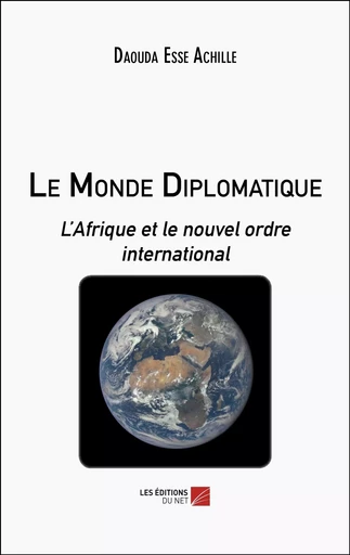 Le Monde Diplomatique - Daouda Esse Achille - Les Editions du Net