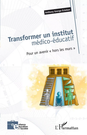 Transformer un institut médico-éducatif - Anthony George-Esteban - Editions L'Harmattan