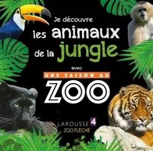 Je découvre les animaux de la jungle avec UNE SAISON AU ZOO - Sylvie Bézuel - LAROUSSE