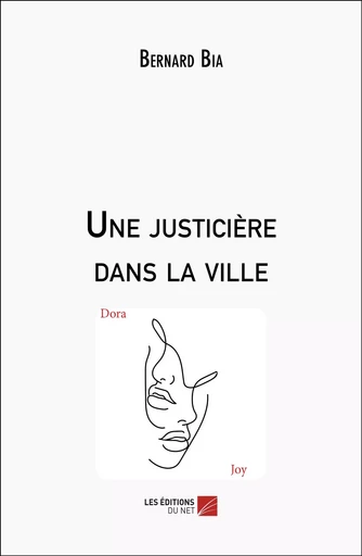 Une justicière dans la ville - Bernard Bia - Les Editions du Net