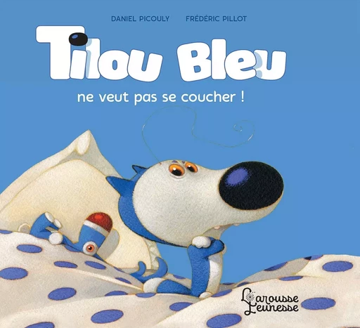 Tilou Bleu ne veut pas se coucher - Daniel Picouly - LAROUSSE