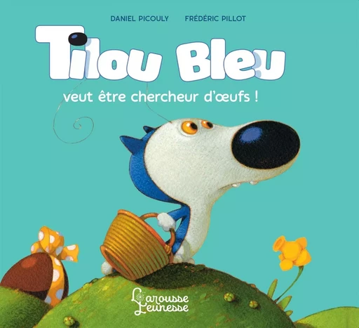 Tilou Bleu veut être chercheur d'oeufs - Daniel Picouly - LAROUSSE