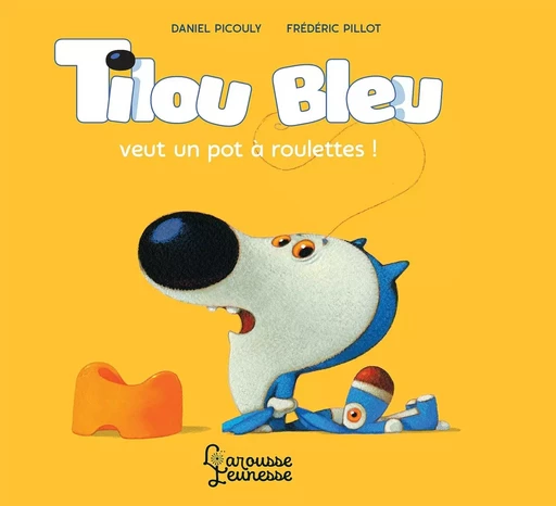 Tilou Bleu veut un pot à roulettes - Daniel Picouly - LAROUSSE