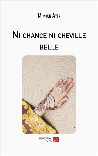 Ni chance ni cheville belle - Mimoun Ayer - Les Editions du Net