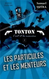 Les particules et les menteurs - Tonton, l'art et la manière