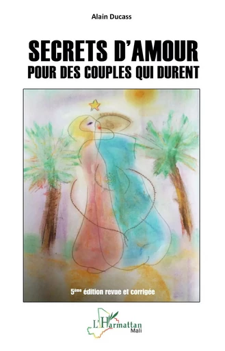 Secrets d'amour pour des couples qui durent - Alain Ducass - Editions L'Harmattan