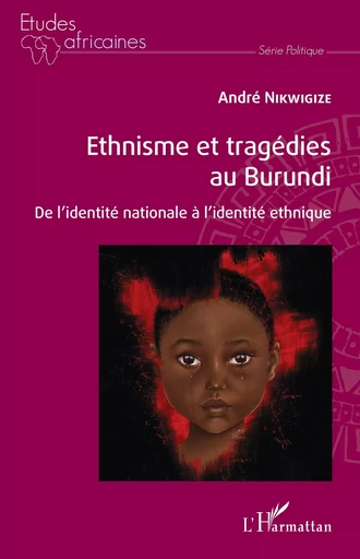 Ethnisme et tragédies au Burundi - André Nikwigize - Editions L'Harmattan