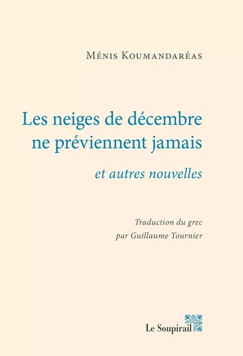 Les neiges de décembre ne préviennent jamais et autres nouvelles - Ménis KOUMANDAREAS - LE SOUPIRAIL