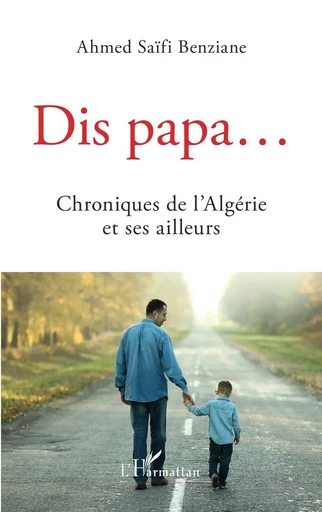 Dis papa... - Ahmed Saïfi Benziane - Editions L'Harmattan