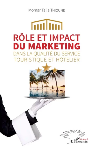 Rôle et impact du marketing dans la qualité du service touristique et hôtelier - Momar Talla Thioune - Editions L'Harmattan