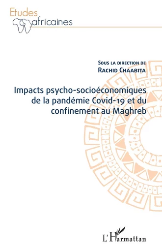 Impacts psycho-socioéconomiques de la pandémie Covid-19 et du confinement au Maghreb - Rachid Chaabita - Editions L'Harmattan