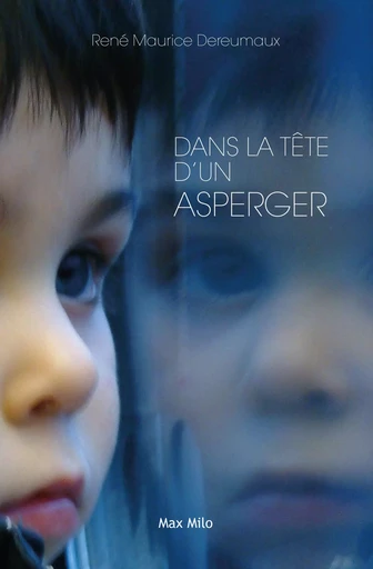 Dans la tète d'un asperger - Rene-Maurice Dereumaux - MAX MILO