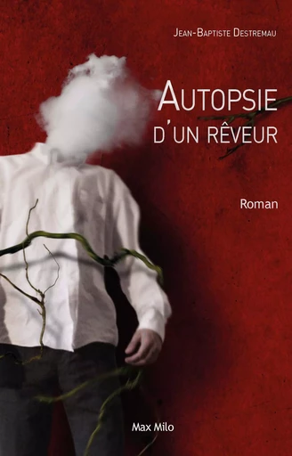 Autopsie d'un rêveur - Jean-Baptiste Destremau - MAX MILO